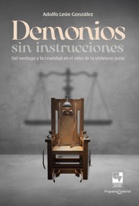 Demonios sin instrucciones: Del verdugo y la crueldad en el mito de la violencia justa - Adolfo León González - ebook