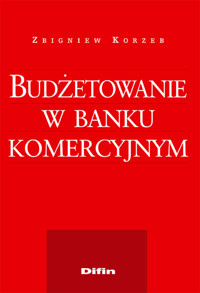 Budżetowanie w banku komercyjnym - Korzeb Zbigniew - książka