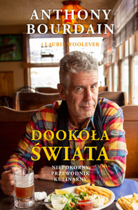 Dookoła świata. Niepokorny przewodnik kulinarny - Anthony Bourdain - książka