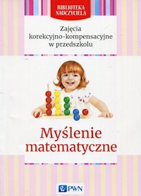Zajęcia korekcyjno-kompensacyjne w przedszkolu Myślenie matematyczne - Gwardys-Bartmańska Marianna - książka
