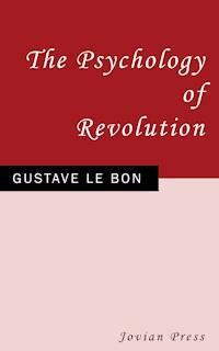 The Psychology of Revolution - Gustave Le Bon - ebook