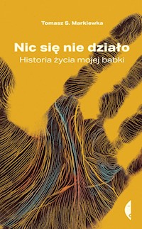 Nic się nie działo. Historia życia mojej babki - Tomasz S. Markiewka - ebook