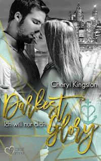 Darkest Glory: Ich will nur dich - Cheryl Kingston - ebook