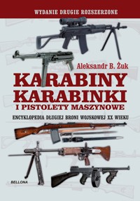 Karabiny, karabinki i pistolety maszynowe. Encyklopedia długiej broni wojskowej XX wieku - Aleksandr B. Żuk - książka