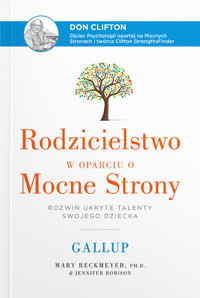 Rodzicielstwo w oparciu o Mocne Strony. Rozwiń ukryte talenty swojego dziecka - Mary Reckmeyer - książka