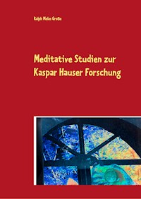 Meditative Studien zur Kaspar Hauser Forschung - Ralph Melas Große - ebook