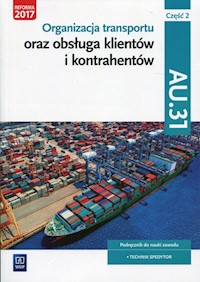 Organizacja transportu oraz obsługa klientów i kontrahentów Kwalifikacja AU.31 Część 2 Podręcznik do nauki zawodu - Rożej Anna, Stochaj Justyna, Śliżewska Joanna, Śliżewski Paweł - książka
