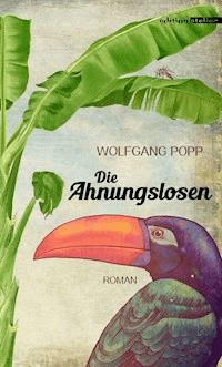 Die Ahnungslosen - Wolfgang Popp - ebook