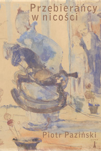 Przebierańcy w nicości - Piotr Paziński - ebook + książka