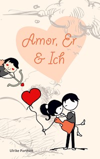 Amor, er und ich - Ulrike Parthen - ebook