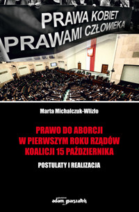 Prawo do aborcji w pierwszym roku rządów koalicji 15 października - Michalczuk-Wlizło Marta - książka