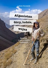 Afganistan. Góry, ludzie, wojna. Opowieść o zapomnianym Hindukuszu - Kocewiak Łukasz - ebook