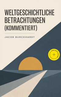 Weltgeschichtliche Betrachtungen (Kommentiert) - Jacob Burckhardt - ebook