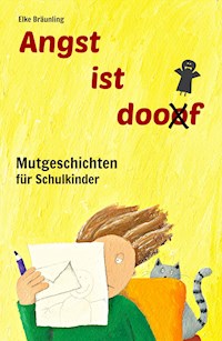 Angst ist doof - Mutgeschichten für Schulkinder - Elke Bräunling - ebook