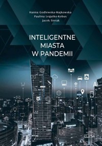 Inteligentne miasta w pandemii - Godlewska-Majkowska Hanna, Legutko-Kobus Paulina, Sierak Jacek - książka