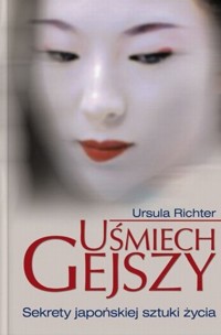 Uśmiech gejszy. Sekrety japońskiej sztuki życia - Ursula Richter - ebook