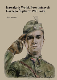 Kawaleria Wojsk Powstańczych Górnego Śląska w 1921 roku - Taborski Jacek - książka