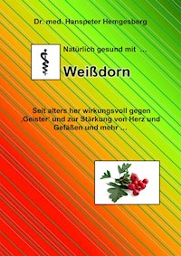 Natürlich gesund mit...Weißdorn - Hanspeter Hemgesberg - ebook