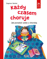 Każdy czasem choruje. Jak poradzić sobie z chorobą - Dagmar Geisler - książka