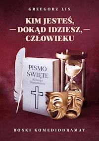 Kim jesteś, dokąd idziesz, człowieku - Grzegorz Lis - ebook