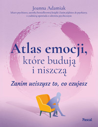 Atlas emocji, które budują i niszczą. Zanim uciszysz to, co czujesz - Joanna Adamiak - książka