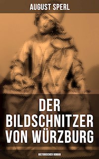 Der Bildschnitzer von Würzburg (Historischer Roman) - August Sperl - ebook