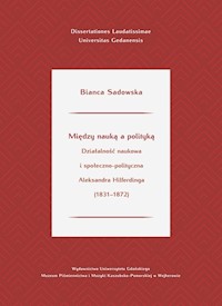 Między nauką a polityką. Działalność naukowa i społeczno-polityczna Aleksandra Hilferdinga (1831-187 - Sadowska Bianca - książka