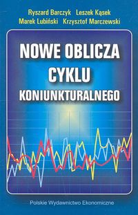 Nowe oblicza cyklu koniunkturalnego - Barczyk Ryszard, Kąsek Leszek, Lubiński Marek, Marczewski Krzysztof - książka