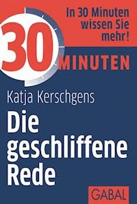 30 Minuten Die geschliffene Rede - Katja Kerschgens - ebook