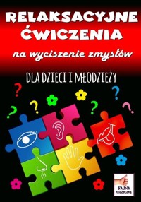 Relaksacyjne ćwiczenia na wyciszenie zmysłów dla dzieci i młodzieży - Wileńska Agnieszka - książka