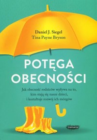 Potęga obecności - Daniel J. Siegel, Tina Payne-Bryson - książka