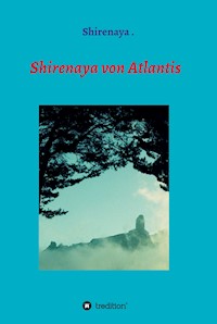 Shirenaya von Atlantis - Shirenaya . - ebook