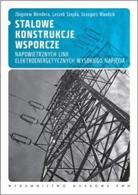 Stalowe konstrukcje wsporcze napowietrznych linii elektroenergetycznych wysokiego napięcia - Mendera Zbigniew, Szojda Leszek, Wandzik Grzegorz - książka