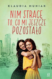 Nim stracę to, co mi jeszcze pozostało - Klaudia Muniak - ebook + książka