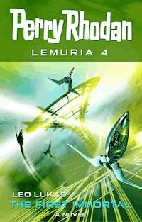 Perry Rhodan Lemuria 4: The First Immortal -  Leo Lukas - ebook