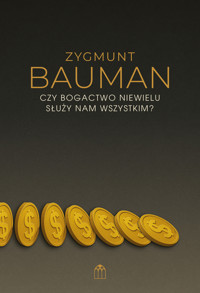 Czy bogactwo niewielu służy nam wszystkim? - Zygmunt Bauman - książka