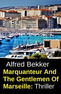 Marquanteur And The Gentlemen Of Marseille: Thriller - Alfred Bekker - ebook