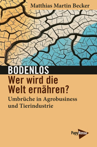 Bodenlos – Wer wird die Welt ernähren? - Matthias Martin Becker - ebook