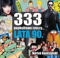 333 popkultowe rzeczy. Lata 90 - Bartek Koziczyński - książka