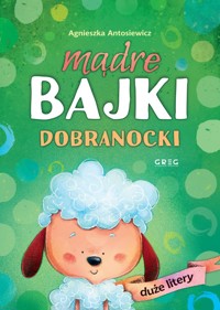 Mądre bajki. Dobranocki (DUŻE litery) - Agnieszka Antoniewicz - książka