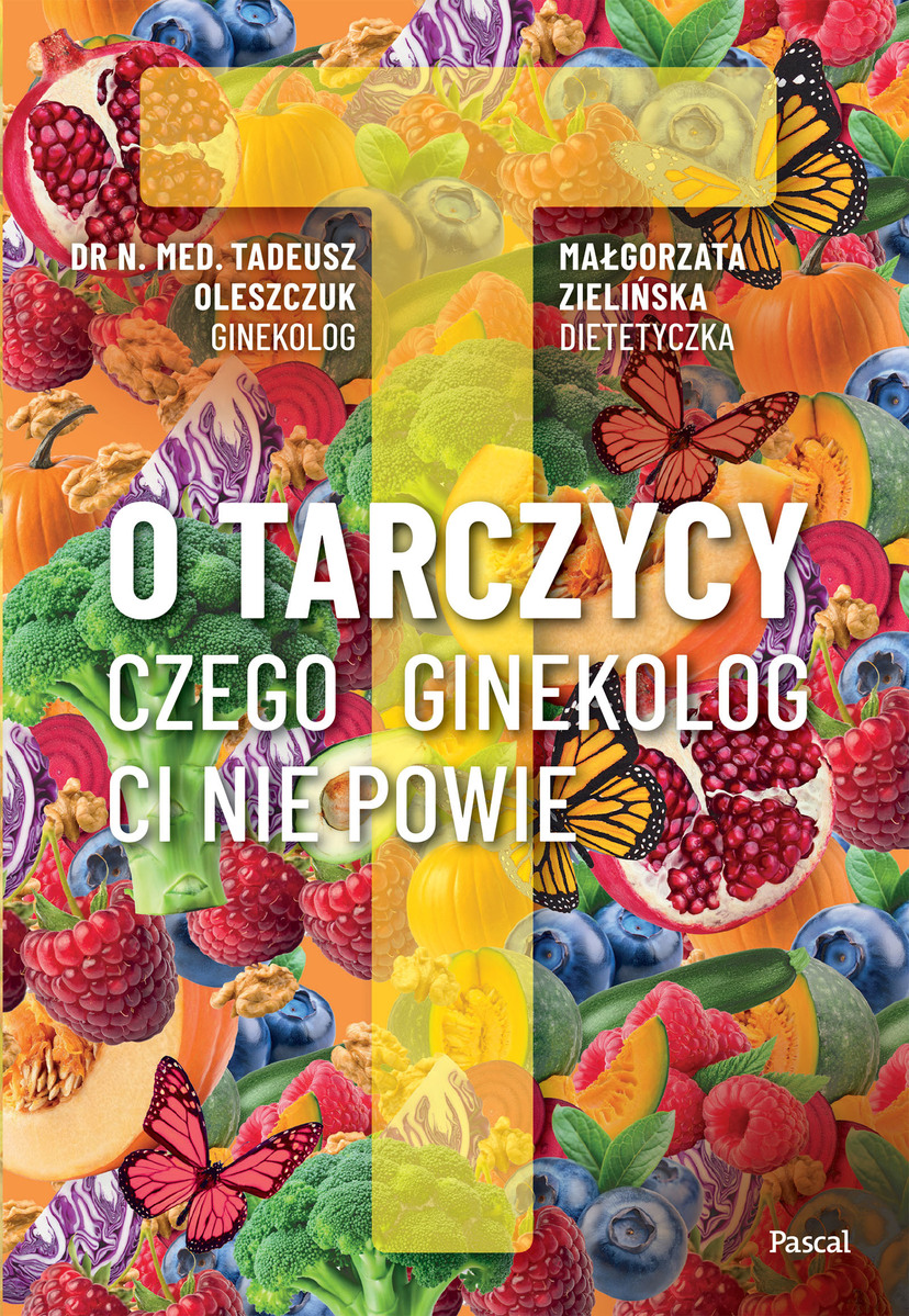 O tarczycy. Czego ginekolog ci nie powie - Tadeusz Oleszczuk, Małgorzata Zielińska - ebook + książka