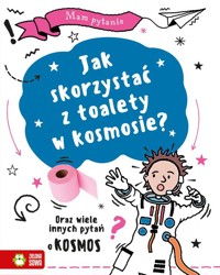 Mam pytanie Jak skorzystać z toalety w kosmosie? - Clive Gifford - książka