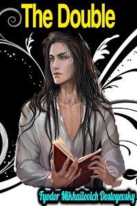 The Double - Fyodor Mikhailovich Dostoyevsky - Fyodor Mikhailovich Dostoyevsky - ebook