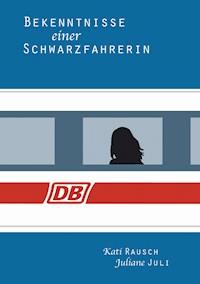 Bekenntnisse einer Schwarzfahrerin - Kati Rausch - ebook