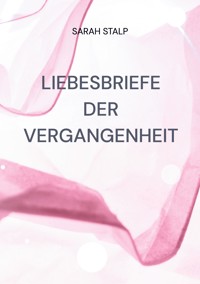 Liebesbriefe der Vergangenheit - Sarah Stalp - ebook