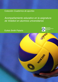 Acompañamiento educativo en la asignatura de Voleibol en alumnos universitarios - Eulisis Smith Palacio - ebook