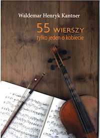 55 wierszy tylko jeden o kobiecie - Kantner Waldemar Henryk - książka
