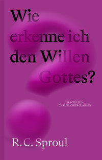 Wie erkenne ich den Willen Gottes? - R. C. Sproul - ebook