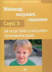 Wskazuję nazywam rozumiem Część 3 - Chojnacka Anna, Kuźniarska Joanna - książka