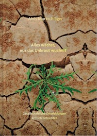Alles wächst, nur das Unkraut wuchert - Alois Markschläger - ebook